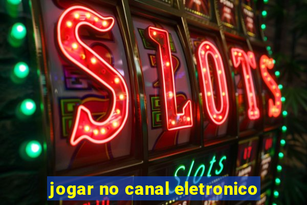 jogar no canal eletronico